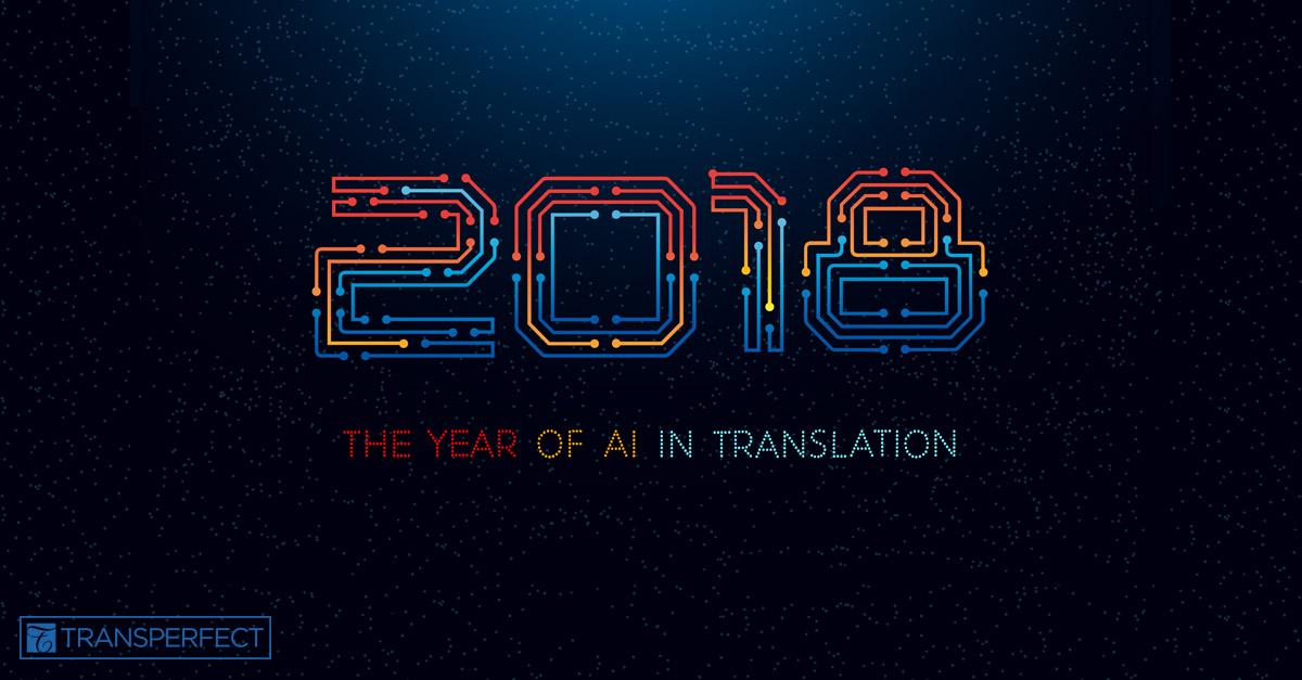 2018 The Year of Artificial Intelligence in Translation
